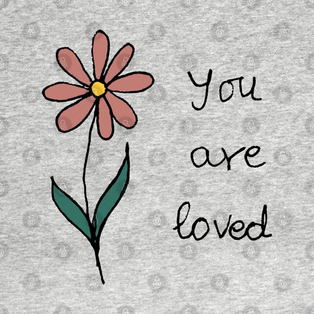 You are loved with cute illustrated flower by HAVE SOME FUN